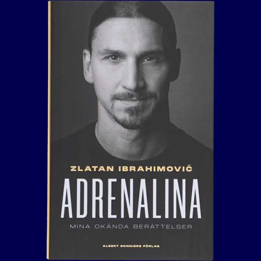 Bonnier Bok: Zlatan - Adrenalina Mina okända berättelser